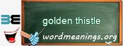 WordMeaning blackboard for golden thistle